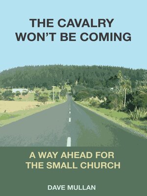 cover image of The Cavalry Won't be Coming--A Way Ahead for the Small Church